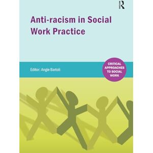 Prospera Tedam Anti-racism in Social Work practice: Volume 1 (Critical Approaches to Social Work) Prospera Tedam Anti-racism in Social Work practice: Volume 1 (Critical Approaches to Social Work)