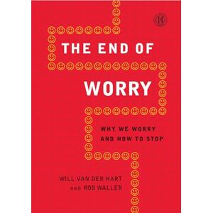 van der Hart, Will The End of Worry: Why We Worry and How to Stop van der Hart, Will The End of Worry: Why We Worry and How to Stop