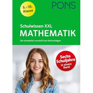 PONS Schulwissen XXL Mathematik 5.-10. Klasse: Der komplette Lernstoff zum Nachschlagen PONS Schulwissen XXL Mathematik 5.-10. Klasse: Der komplette Lernstoff zum Nachschlagen