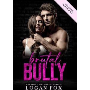 Fox, Logan Brutal Bully: Deutsche Ausgabe Fox, Logan Brutal Bully: Deutsche Ausgabe