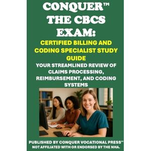 McCaulay, Philip Martin Conquer the CBCS Exam: Certified Billing and Coding Specialist Study Guide: Your Streamlined Review of Claims Processing, Reimbursement, and Coding Systems (Healthcare Exams) McCaulay, Philip Martin Conquer the CBCS Exam: Certified Billing and Coding Specialist Study Guide: Your Streamlined Review of Claims Processing, Reimbursement, and Coding Systems (Healthcare Exams)