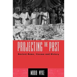 Wyke, Maria Projecting the Past: Ancient Rome, Cinema and History (New Ancient World) Wyke, Maria Projecting the Past: Ancient Rome, Cinema and History (New Ancient World)