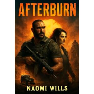 Wills, Naomi AFTERBURN: A High-Stakes Quest for Survival – Behind the Explosive Action, Stellar Cast, and Daring Vision Wills, Naomi AFTERBURN: A High-Stakes Quest for Survival – Behind the Explosive Action, Stellar Cast, and Daring Vision