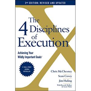 Covey, Sean The 4 Disciplines of Execution: Revised and Updated: Achieving Your Wildly Important Goals Covey, Sean The 4 Disciplines of Execution: Revised and Updated: Achieving Your Wildly Important Goals