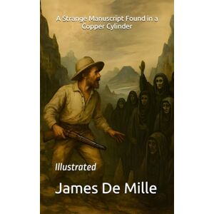 De Mille, James A Strange Manuscript Found in a Copper Cylinder: Illustrated De Mille, James A Strange Manuscript Found in a Copper Cylinder: Illustrated