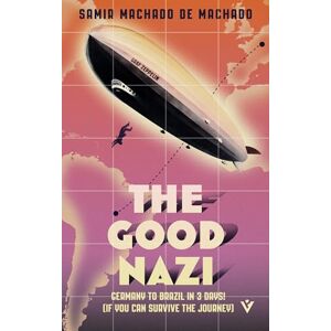 Machado, Samir Machado de The Good Nazi: The twisty mystery aboard a zeppelin Machado, Samir Machado de The Good Nazi: The twisty mystery aboard a zeppelin