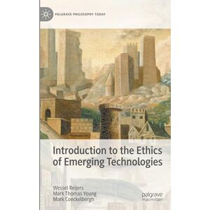 Reijers, Wessel Introduction to the Ethics of Emerging Technologies (Palgrave Philosophy Today) Reijers, Wessel Introduction to the Ethics of Emerging Technologies (Palgrave Philosophy Today)