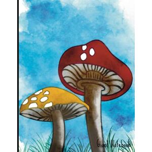Siobhan, Wendy Giant Notebook: Extra Large, Jumbo Notebook, Journal, or Composition Book All Purpose Giant Notebook with 500 Pages and Mushroom Art Siobhan, Wendy Giant Notebook: Extra Large, Jumbo Notebook, Journal, or Composition Book All Purpose Giant Notebook with 500 Pages and Mushroom Art