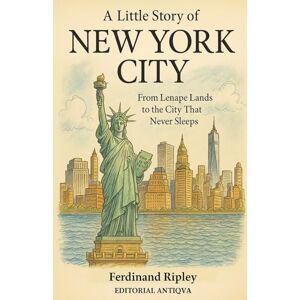 Ripley, Ferdinand A little story of New York City: From Lenape Lands to the City That Never Sleeps Ripley, Ferdinand A little story of New York City: From Lenape Lands to the City That Never Sleeps