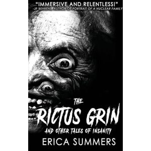 Summers, Erica The Rictus Grin and Other Tales of Insanity: A Collection of Eleven Short Horror Stories by Erica Summers: A collection of horrors Summers, Erica The Rictus Grin and Other Tales of Insanity: A Collection of Eleven Short Horror Stories by Erica Summers: A collection of horrors