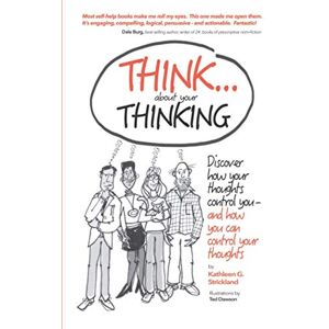 Strickland, Kathleen G Think About Your Thinking: Discover how your thoughts control you and how you can control your thoughts Strickland, Kathleen G Think About Your Thinking: Discover how your thoughts control you and how you can control your thoughts