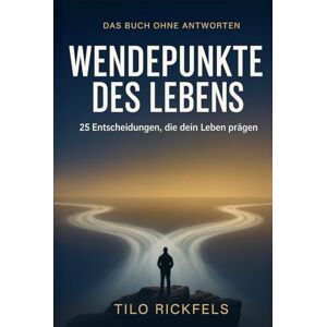Rickfels, Tilo Das Buch ohne Antworten: Wendepunkte des Lebens 25 Entscheidungen, die dein Leben prägen (Das Buch ohne Antworten Denkbücher für die wichtigen Fragen des Lebens) Rickfels, Tilo Das Buch ohne Antworten: Wendepunkte des Lebens 25 Entscheidungen, die dein Leben prägen (Das Buch ohne Antworten Denkbücher für die wichtigen Fragen des Lebens)