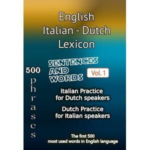 van den Berg, Daan English Italian Dutch Lexicon Volume 1: Most common words and everyday usage phrases (English, Italian and Dutch Tri-Lingual Lexicon.) van den Berg, Daan English Italian Dutch Lexicon Volume 1: Most common words and everyday usage phrases (English, Italian and Dutch Tri-Lingual Lexicon.)