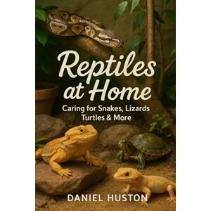 HUSTON, DANIEL REPTILES AT HOME: Caring for Snakes, Lizards, Turtles & More HUSTON, DANIEL REPTILES AT HOME: Caring for Snakes, Lizards, Turtles & More