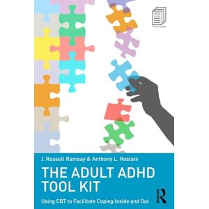 Ramsay, J. Russell The Adult ADHD Tool Kit: Using CBT to Facilitate Coping Inside and Out Ramsay, J. Russell The Adult ADHD Tool Kit: Using CBT to Facilitate Coping Inside and Out