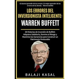 Kasal, Balaji Los Errores del Inversionista Inteligente: Warren Buffett: 38 Historias de Inversión de Buffett: Adquiera Sabiduría, Domine el Riesgo y Maximice las ... Perdurable (El Inversor Inteligente) Kasal, Balaji Los Errores del Inversionista Inteligente: Warren Buffett: 38 Historias de Inversión de Buffett: Adquiera Sabiduría, Domine el Riesgo y Maximice las ... Perdurable (El Inversor Inteligente)
