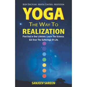 sareen, sanjeev Yoga: The way to realization.: Find God in one lifetime. Learn the science. Get over the sufferings of life. (Spiritual Uplifting Books) sareen, sanjeev Yoga: The way to realization.: Find God in one lifetime. Learn the science. Get over the sufferings of life. (Spiritual Uplifting Books)