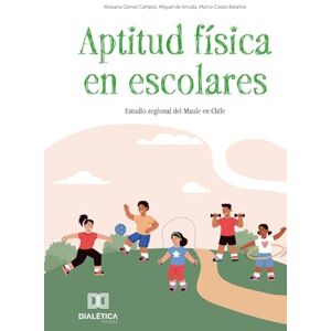 Campos, Rossana Gómez Aptitud física en escolares: Estudio regional del Maule en Chile Campos, Rossana Gómez Aptitud física en escolares: Estudio regional del Maule en Chile
