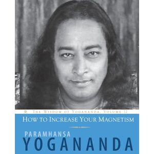 Yogananda, Paramhansa How to Increase Your Magnetism: 12 (Wisdom of Yogananda) Yogananda, Paramhansa How to Increase Your Magnetism: 12 (Wisdom of Yogananda)