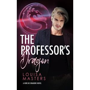 Masters, Louisa The Professor's Dragon: 2 (Here Be Dragons) Masters, Louisa The Professor's Dragon: 2 (Here Be Dragons)