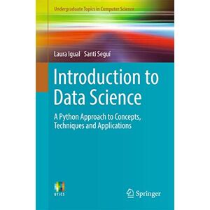 Igual, Laura Introduction to Data Science: A Python Approach to Concepts, Techniques and Applications (Undergraduate Topics in Computer Science) Igual, Laura Introduction to Data Science: A Python Approach to Concepts, Techniques and Applications (Undergraduate Topics in Computer Science)