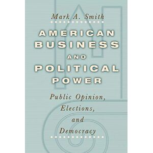 University of Chicago Press American Business and Political Power: Public Opinion, Elections, and Democracy (Studies in Communication, Media, and Public Opinion) University of Chicago Press American Business and Political Power: Public Opinion, Elections, and Democracy (Studies in Communication, Media, and Public Opinion)