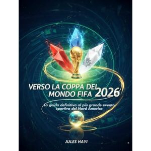 Hayi, Jules Verso la Coppa del Mondo FIFA 2026: La guida definitiva al più grande evento sportivo del Nord America Hayi, Jules Verso la Coppa del Mondo FIFA 2026: La guida definitiva al più grande evento sportivo del Nord America