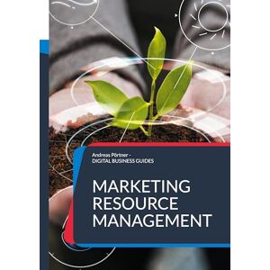 Pörtner, Andreas Marketing Resource Management: Ressourcen, Prozesse und Technologien im Marketing erfolgreich managen Pörtner, Andreas Marketing Resource Management: Ressourcen, Prozesse und Technologien im Marketing erfolgreich managen