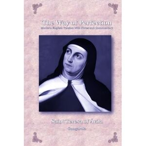 of Ávila, Saint Teresa The Way of Perfection: Modern English Version with Notes and Commentary of Ávila, Saint Teresa The Way of Perfection: Modern English Version with Notes and Commentary