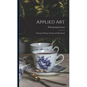 Lemos, Pedro Joseph Applied Art: Drawing, Painting, Design And Handicraft Lemos, Pedro Joseph Applied Art: Drawing, Painting, Design And Handicraft