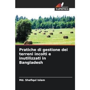Islam, MD Shafiqul Pratiche di gestione dei terreni incolti e inutilizzati in Bangladesh Islam, MD Shafiqul Pratiche di gestione dei terreni incolti e inutilizzati in Bangladesh