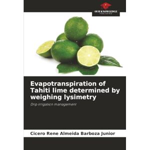 Almeida Barboza Júnior, Cícero Renê Evapotranspiration of Tahiti lime determined by weighing lysimetry: Drip irrigation management Almeida Barboza Júnior, Cícero Renê Evapotranspiration of Tahiti lime determined by weighing lysimetry: Drip irrigation management
