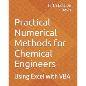 Davis, Richard A. Practical Numerical Methods for Chemical Engineers: Using Excel with VBA, 5th Edition Davis, Richard A. Practical Numerical Methods for Chemical Engineers: Using Excel with VBA, 5th Edition