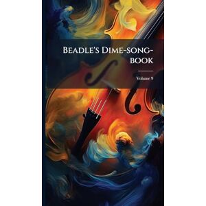 Anonymous Beadle's Dime-song-book Anonymous Beadle's Dime-song-book