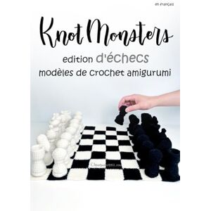 Cao, Michael Knotmonsters en français: Édition d'échecs modèles de crochet Amigurumi (en français) Cao, Michael Knotmonsters en français: Édition d'échecs modèles de crochet Amigurumi (en français)