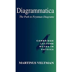 Veltman, Martinus Diagrammatica: The Path to Feynman Diagrams: 4 (Cambridge Lecture Notes in Physics, Series Number 4) Veltman, Martinus Diagrammatica: The Path to Feynman Diagrams: 4 (Cambridge Lecture Notes in Physics, Series Number 4)