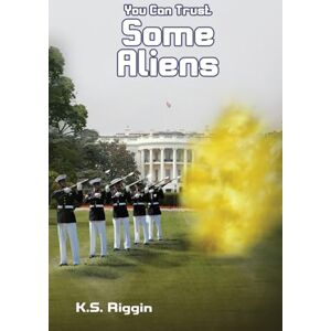 Riggin, K S You Can Trust Some Aliens: Book Two of the Trust Series: 2 Riggin, K S You Can Trust Some Aliens: Book Two of the Trust Series: 2