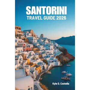 Costella, Kyle D. SANTORINI TRAVEL GUIDE 2026: Island Beauty of Greece Costella, Kyle D. SANTORINI TRAVEL GUIDE 2026: Island Beauty of Greece