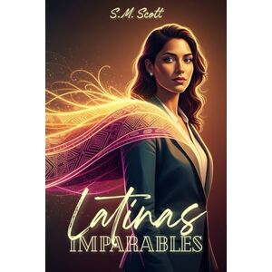 Scott Latinas Imparable: El plan de 90 días, 25 herramientas probadas y 15 historias de éxito para transformar tu idea en un ne-gocio rentable desde cero. Scott Latinas Imparable: El plan de 90 días, 25 herramientas probadas y 15 historias de éxito para transformar tu idea en un ne-gocio rentable desde cero.