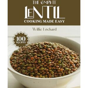 Lockard, Willie THE COMPLETE LENTIL COOKING MADE EASY: Healthy & Protein-Rich Recipes – Soups, Stews, Salads, Curries, Bakes, Bowls & More with Nutritious Lentils (The Complete Ingredient Cookbook Collection) Lockard, Willie THE COMPLETE LENTIL COOKING MADE EASY: Healthy & Protein-Rich Recipes – Soups, Stews, Salads, Curries, Bakes, Bowls & More with Nutritious Lentils (The Complete Ingredient Cookbook Collection)
