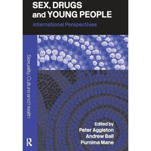 Sex, Drugs and Young People: International Perspectives (Sexuality, Culture and Health) Sex, Drugs and Young People: International Perspectives (Sexuality, Culture and Health)