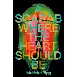 Marieke Bigg A Scarab Where the Heart Should Be Marieke Bigg A Scarab Where the Heart Should Be