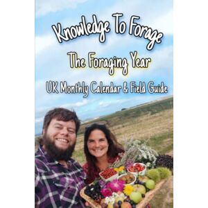 De Luca Mulandiee, Dane The Foraging Year: UK Seasonal Calendar & Field Guide (The Knowledge to Forage Series) De Luca Mulandiee, Dane The Foraging Year: UK Seasonal Calendar & Field Guide (The Knowledge to Forage Series)