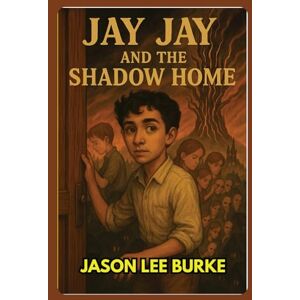 Lee Jay Jay and the Shadow Home: Jay Jay and his friends Journey to forgotten Dreams Lee Jay Jay and the Shadow Home: Jay Jay and his friends Journey to forgotten Dreams