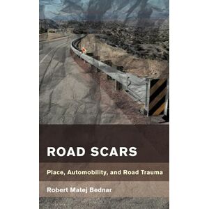 Rowman & Littlefield Publishers Road Scars: Place, Automobility, and Road Trauma (Place, Memory, Affect) Rowman & Littlefield Publishers Road Scars: Place, Automobility, and Road Trauma (Place, Memory, Affect)