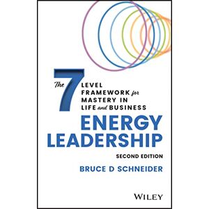 Schneider, Bruce D Energy Leadership: The 7 Level Framework for Mastery In Life and Business Schneider, Bruce D Energy Leadership: The 7 Level Framework for Mastery In Life and Business