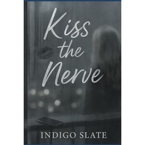 Slate, Indigo Where Her Breath Caught: Kiss the Nerve Slate, Indigo Where Her Breath Caught: Kiss the Nerve