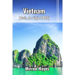 Hayes, Mirren Vietnam Guía de viaje 2025 Hayes, Mirren Vietnam Guía de viaje 2025