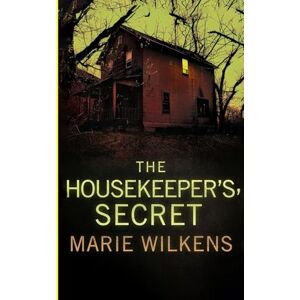 Wilkens, Marie The Housekeeper's Secret: A Riveting Haunted House Mystery: 110 (A Riveting Haunted House Mystery Series) Wilkens, Marie The Housekeeper's Secret: A Riveting Haunted House Mystery: 110 (A Riveting Haunted House Mystery Series)