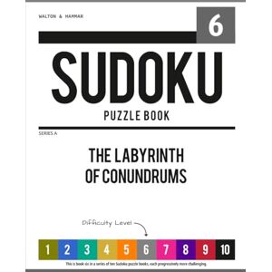 Walton & Hammar Level 6 Ten-Level Sudoku Puzzle Book Challenge Series: The Labyrinth of Conundrums (Ten-Level Sudoku Puzzle Book Challenge Series: Beginner to Extreme with Online Help & Solutions) Walton & Hammar Level 6 Ten-Level Sudoku Puzzle Book Challenge Series: The Labyrinth of Conundrums (Ten-Level Sudoku Puzzle Book Challenge Series: Beginner to Extreme with Online Help & Solutions)